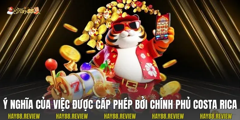 Ý nghĩa của việc được cấp phép bởi chính phủ Costa Rica